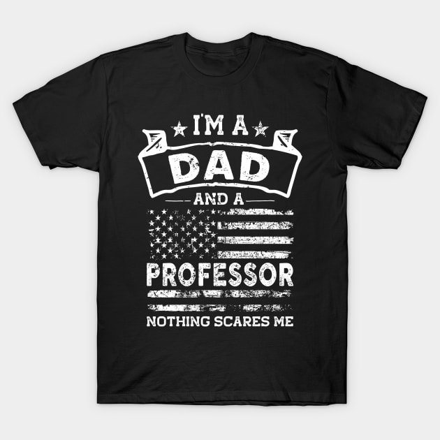 I'm a Dad and Professor Nothing Scares me T-Shirt by TeePalma